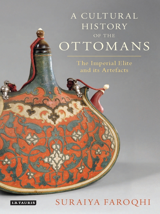 Title details for A Cultural History of the Ottomans by Suraiya Faroqhi - Available